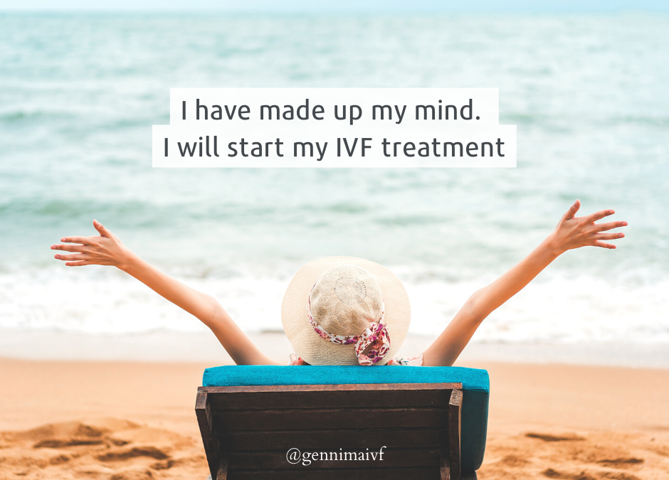 I have made up my mind. I will start my IVF treatment